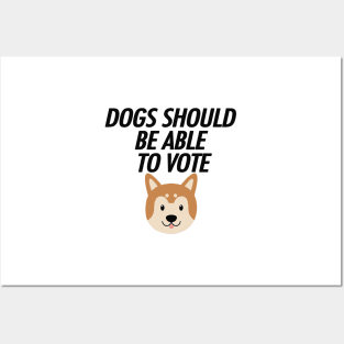 DOGS SHOULD BE ABLE TO VOTE Posters and Art